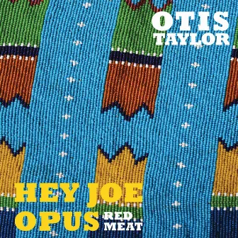 Hey Joe Opus Red Meat by Otis Taylor