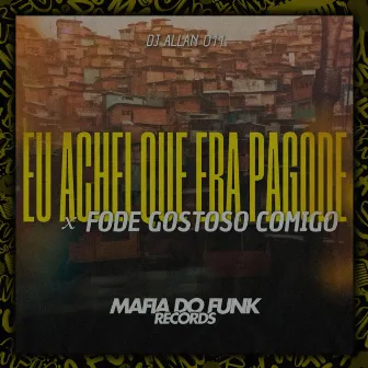 Eu Achei Que Era Pagode x Fode Gostoso Comigo by DJ Allan 011