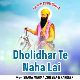 Dholidhar Te Naha Lai by Shaba Mehma