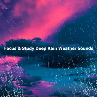 Focus & Study Deep Rain Weather Sounds by Deep Rain Sampling