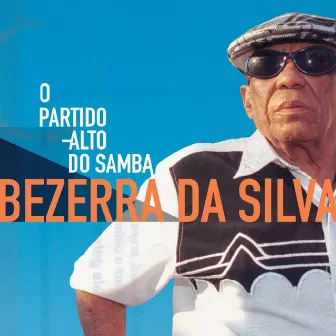 Bezerra da Silva - O Partido Alto do Samba by Bezerra Da Silva