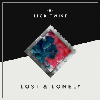 Lost & Lonely by Lick Twist