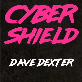 Cyber Shield by Dave Dexter