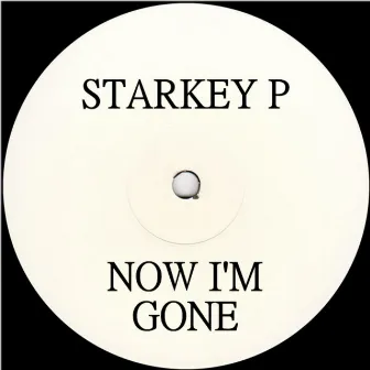 Now I'm Gone by Starkey P