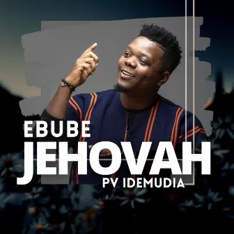 Ebube Jehovah by Pv Idemudia