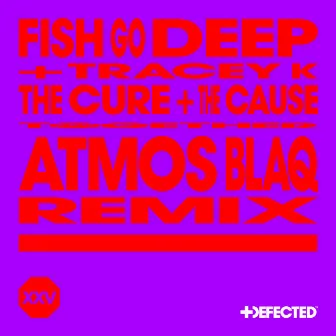 The Cure & The Cause (Atmos Blaq Remix) by Fish Go Deep