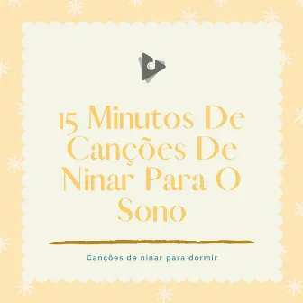 15 Minutos De Canções De Ninar Para O Sono by Canção de ninar