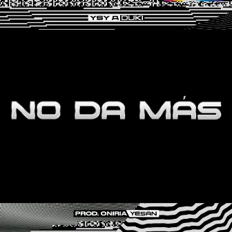 NO DA MÁS by ONIRIA