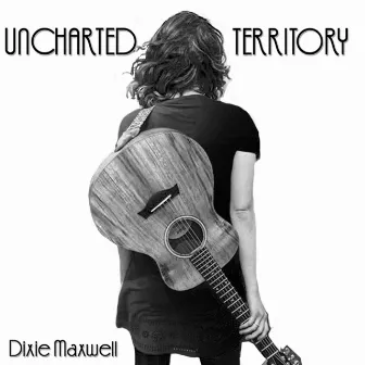 Uncharted Territory by Dixie Maxwell