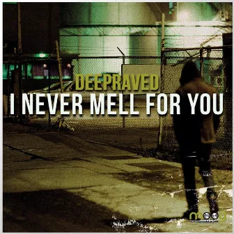 I Never Mell for You by Deepraved