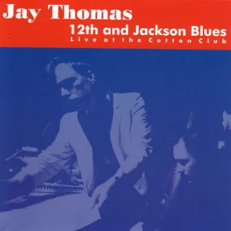 12th and Jackson Blues: Live at the Cotton Club by Jay Thomas