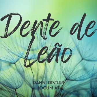 Dente de Leão by Jocum AT