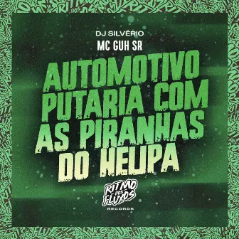 Automotivo Putaria Com as Piranhas do Helipa by DJ Silvério