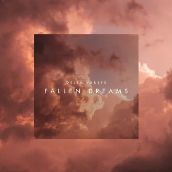 Fallen Dreams by Delta Vaults