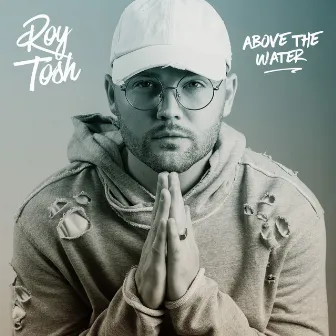 Above the Water by Roy Tosh