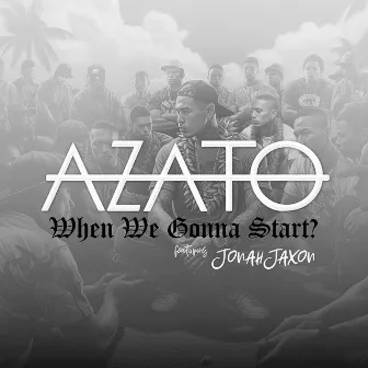 When We Gonna Start? by Azato