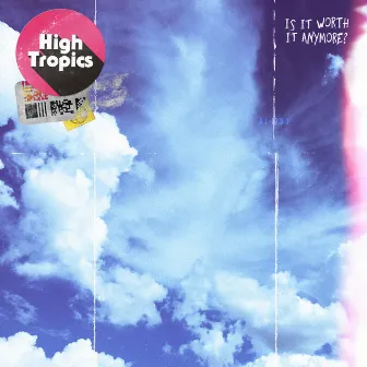 Is It Worth It Anymore? by High Tropics