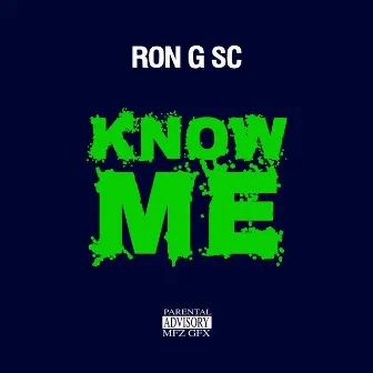 Know Me by Ron G SC