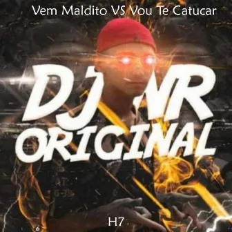 Vem Maldito Vs Vou Te Catucar by DJ NR Original