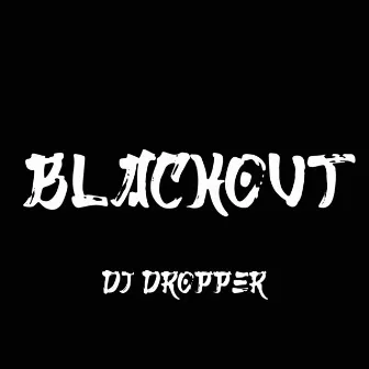 Blackout by Dj Dropper