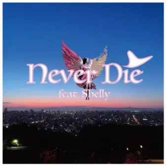 Never Die (feat. Shelly) by Elle Pizaro