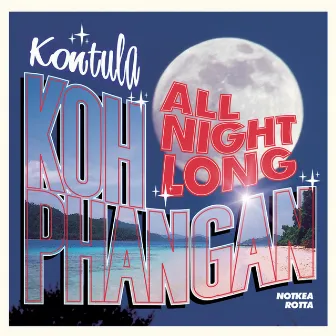 Kontula: Koh Phangan All Night Long by Notkea Rotta