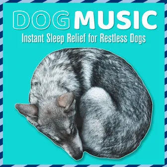 Dog Music: Instant Sleep Relief for Restless Dogs by Dog Music Zone