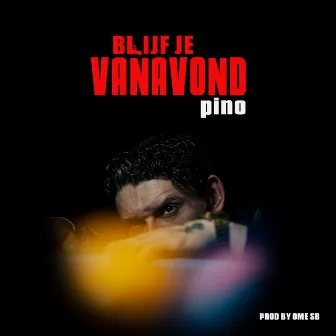 Blijf Je Vanavond? by PINO