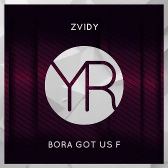 Bora Got Us F by ZviDy