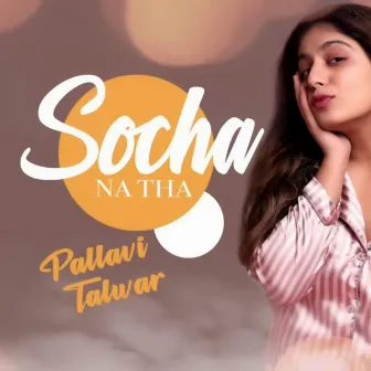 Socha Na Tha by Pallavi Talwar