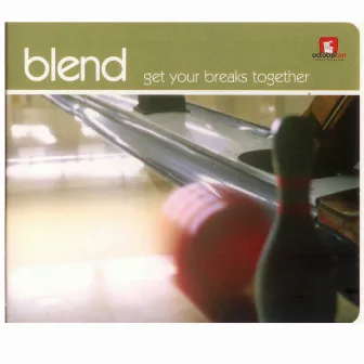 Get Your Breaks Together by Blend