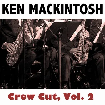 Crew Cut, Vol. 2 by Ken Mackintosh