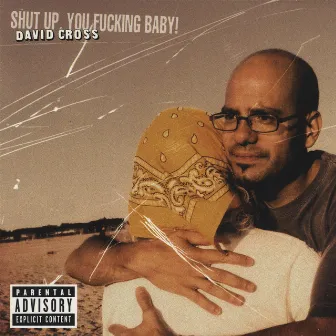 Shut Up, You Fucking Baby! by David Cross