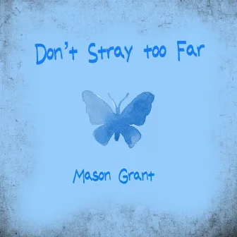 Don't Stray Too Far by Mason Grant