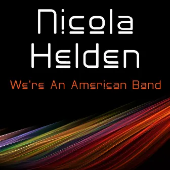 We're an American Band by Nicola Helden