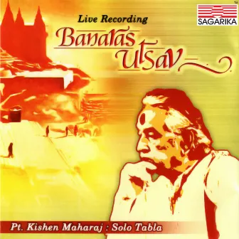 Pandit Kishan Maharaj - Banaras Utsav by Kishan Maharaj