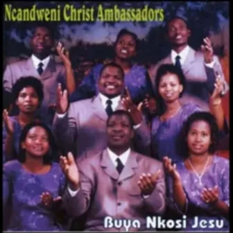 Buya Nkosi Jesu by Ncandweni Christ Ambassadors