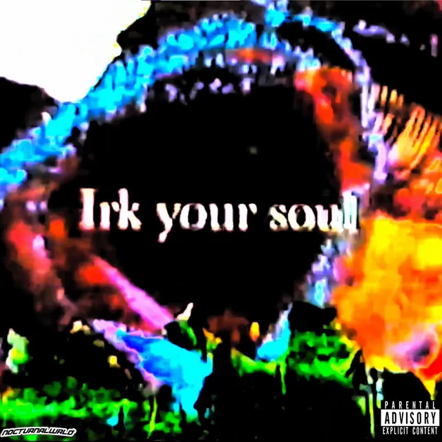 Irk Your Soul