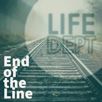 End of the Line by Life Department