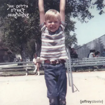 You Gotta Start Somewhere by Jeffrey Steele