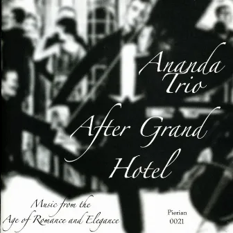 After Grand Hotel: Music from the Age of Romance and Elegance by Ananda Trio