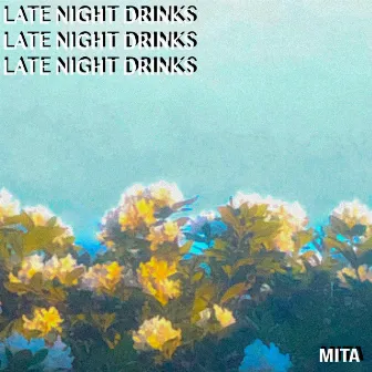 LATE NIGHT DRINKS by Mita