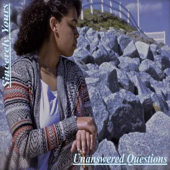 Unanswered Questions by Sincerely Yours