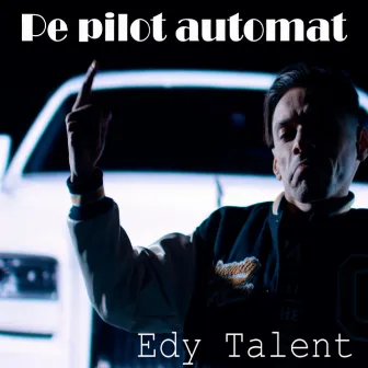 Pe pilot automat by Edy Talent