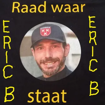 Raad Waar Eric Staat by Eric B