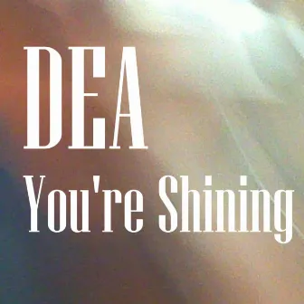 You're Shining by DEA