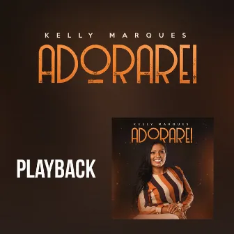 Adorarei (Playback) by Kelly Marques