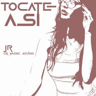 Tocate Asi by JR