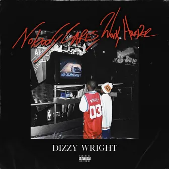 Nobody Cares, Work Harder by Dizzy Wright