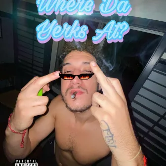 Where Da Yerks At ? by Foreign Flaco